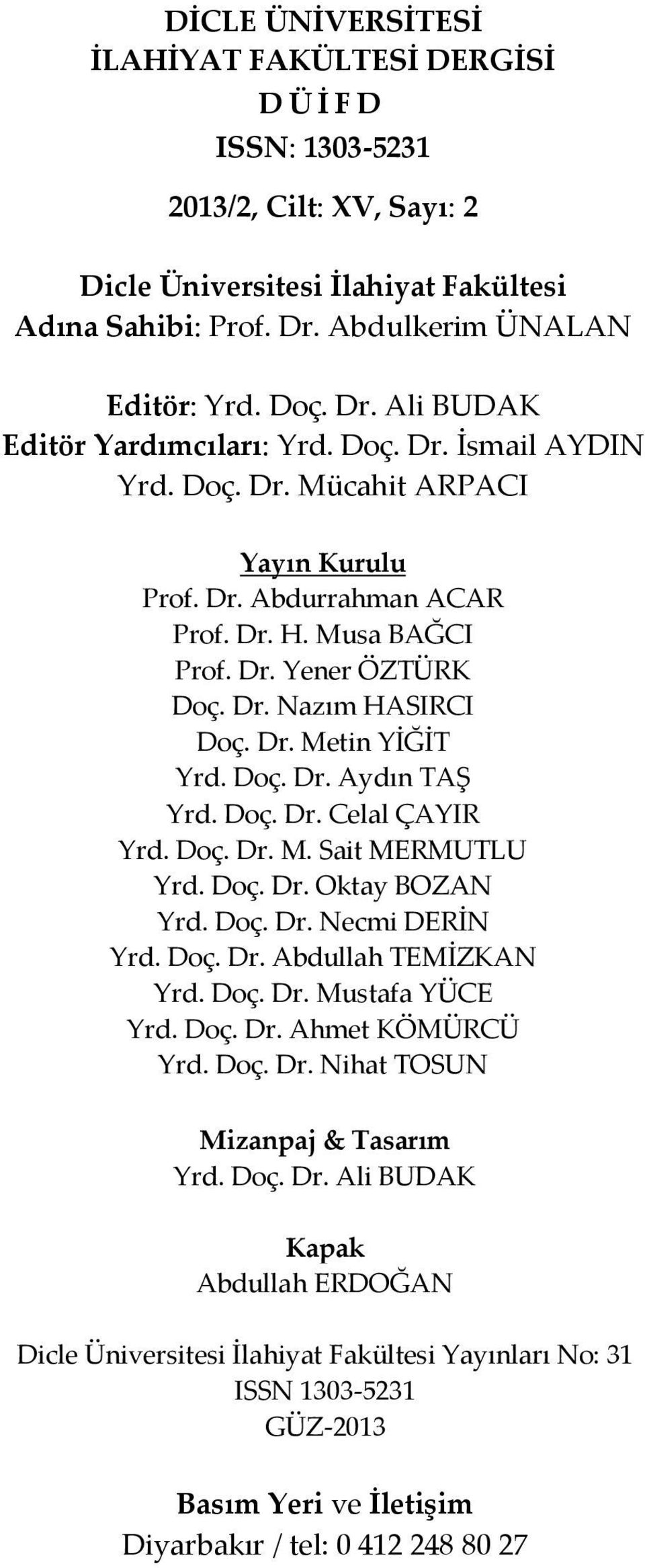 Doç. Dr. Celal ÇAYIR Yrd. Doç. Dr. M. Sait MERMUTLU Yrd. Doç. Dr. Oktay BOZAN Yrd. Doç. Dr. Necmi DERİN Yrd. Doç. Dr. Abdullah TEMİZKAN Yrd. Doç. Dr. Mustafa YÜCE Yrd. Doç. Dr. Ahmet KÖMÜRCÜ Yrd. Doç. Dr. Nihat TOSUN Mizanpaj & Tasarım Yrd.