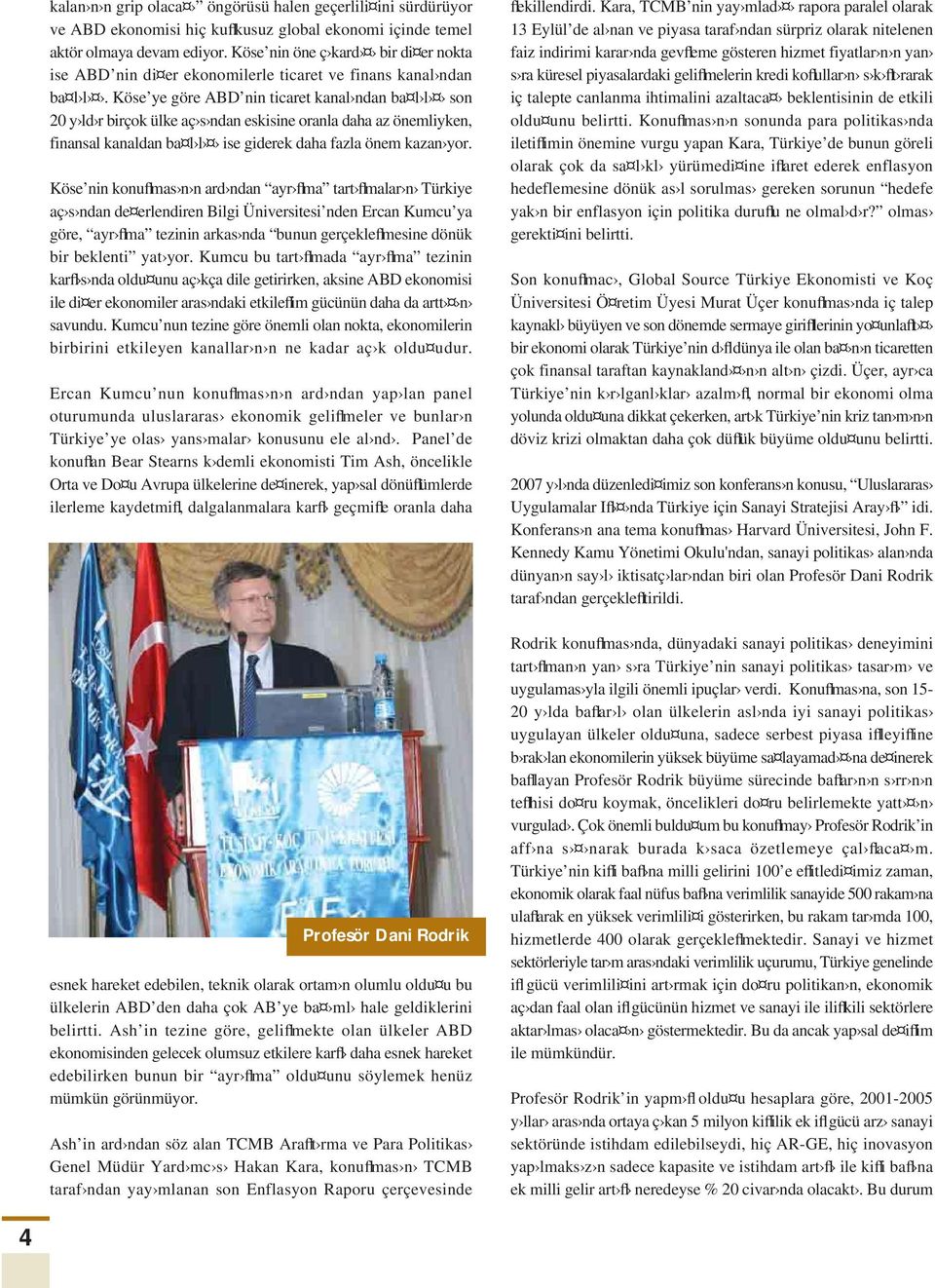 Köse ye göre ABD nin ticaret kanal ndan ba l l son 20 y ld r birçok ülke aç s ndan eskisine oranla daha az önemliyken, finansal kanaldan ba l l ise giderek daha fazla önem kazan yor.