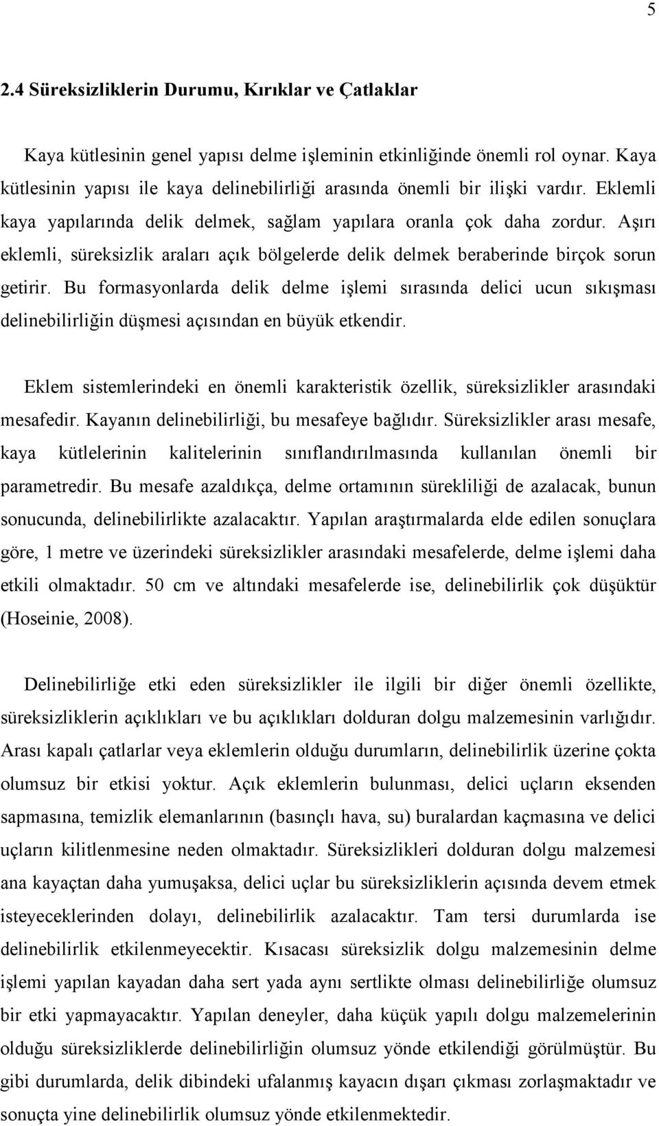 Ar eklemli, süreksizlik aralar açk bölgelerde delik delmek beraberinde birçok sorun getirir.