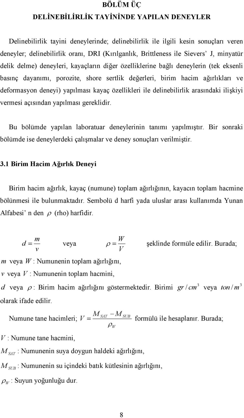 özellikleri ile delinebilirlik arasndaki ilikiyi vermesi açsndan yaplmas gereklidir. Bu bölümde yaplan laboratuar deneylerinin tanm yaplmtr.