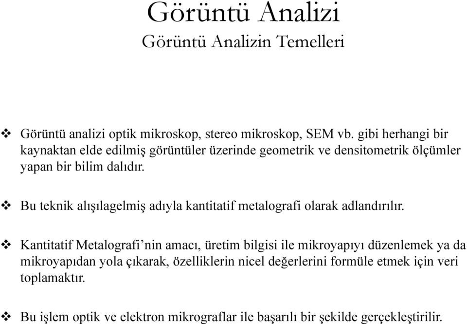 Bu teknik alışılagelmiş adıyla kantitatif metalografi olarak adlandırılır.