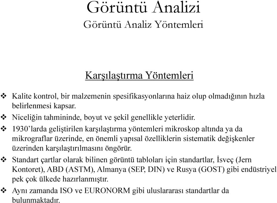 1930 larda geliştirilen karşılaştırma yöntemleri mikroskop altında ya da mikrograflar üzerinde, en önemli yapısal özelliklerin sistematik değişkenler üzerinden