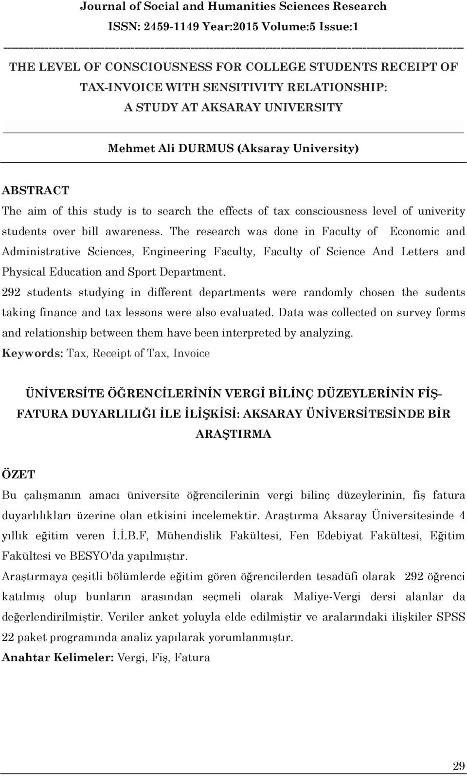The research was done in Faculty of Economic and Administrative Sciences, Engineering Faculty, Faculty of Science And Letters and Physical Education and Sport Department.