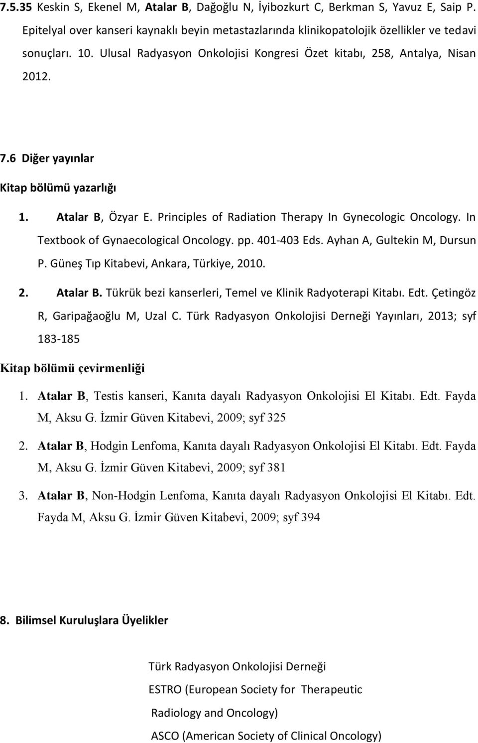 In Textbook of Gynaecological Oncology. pp. 401-403 Eds. Ayhan A, Gultekin M, Dursun P. Güneş Tıp Kitabevi, Ankara, Türkiye, 2010. 2. Atalar B.