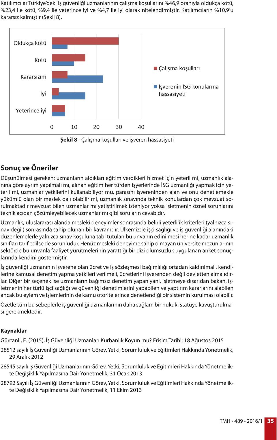 Şekil 8 - Çalışma koşulları ve işveren hassasiyeti Sonuç ve Öneriler Düşünülmesi gereken; uzmanların aldıkları eğitim verdikleri hizmet için yeterli mi, uzmanlık alanına göre ayrım yapılmalı mı,