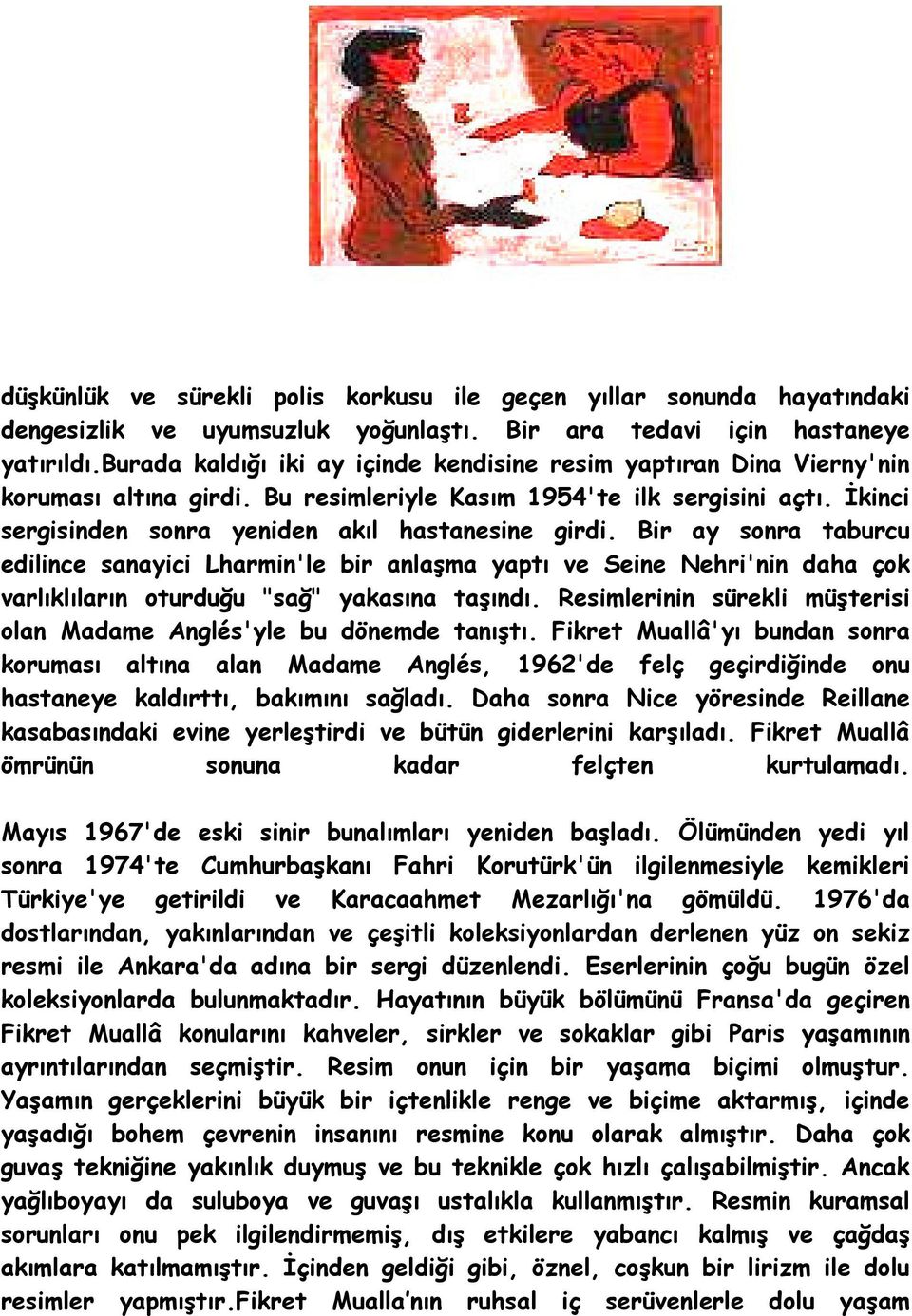 Bir ay sonra taburcu edilince sanayici Lharmin'le bir anlaşma yaptı ve Seine Nehri'nin daha çok varlıklıların oturduğu "sağ" yakasına taşındı.