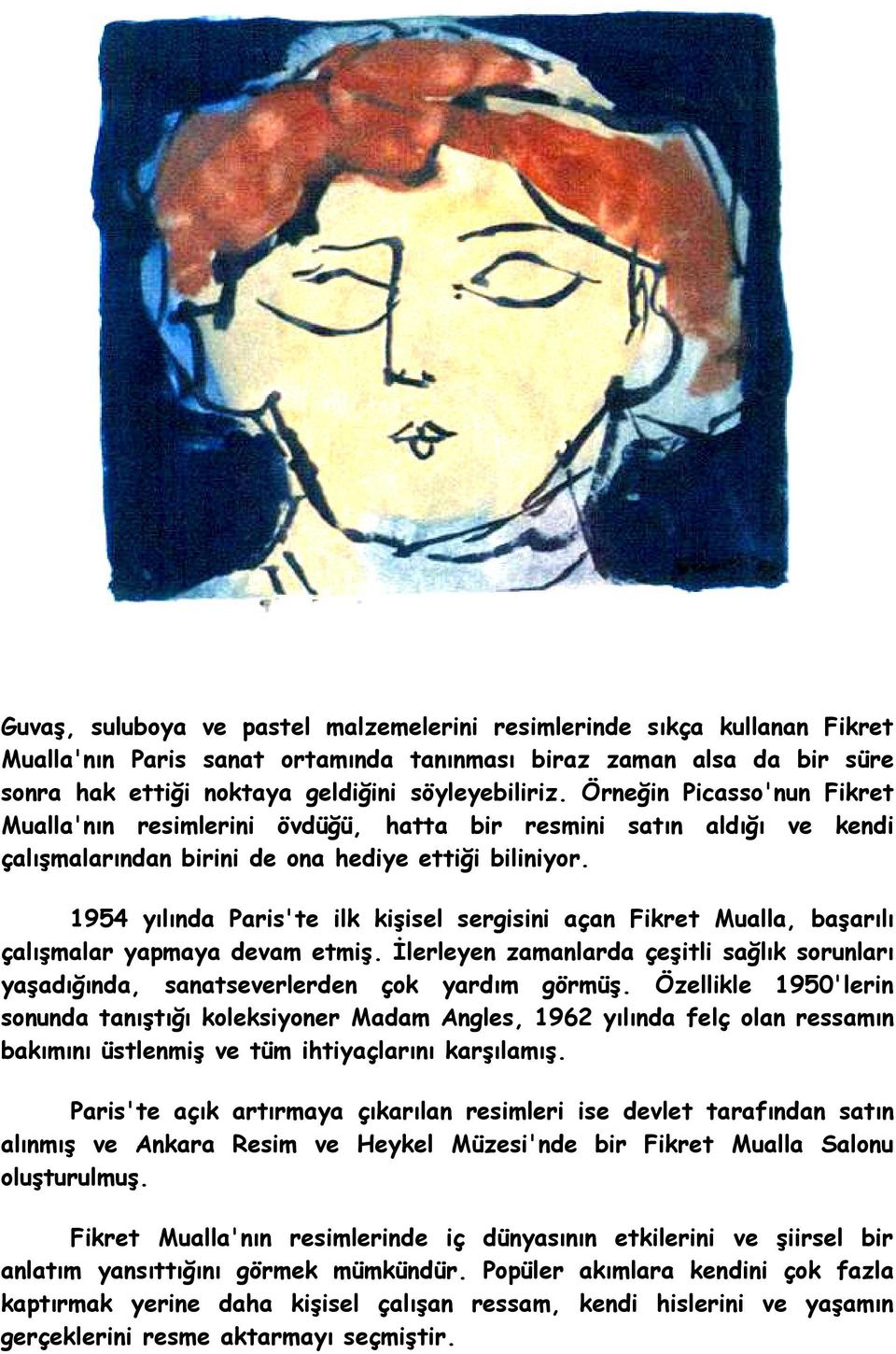 1954 yılında Paris'te ilk kişisel sergisini açan Fikret Mualla, başarılı çalışmalar yapmaya devam etmiş. İlerleyen zamanlarda çeşitli sağlık sorunları yaşadığında, sanatseverlerden çok yardım görmüş.