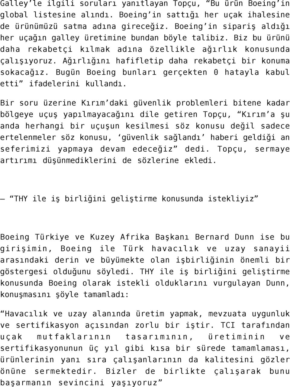 Ağırlığını hafifletip daha rekabetçi bir konuma sokacağız. Bugün Boeing bunları gerçekten 0 hatayla kabul etti ifadelerini kullandı.