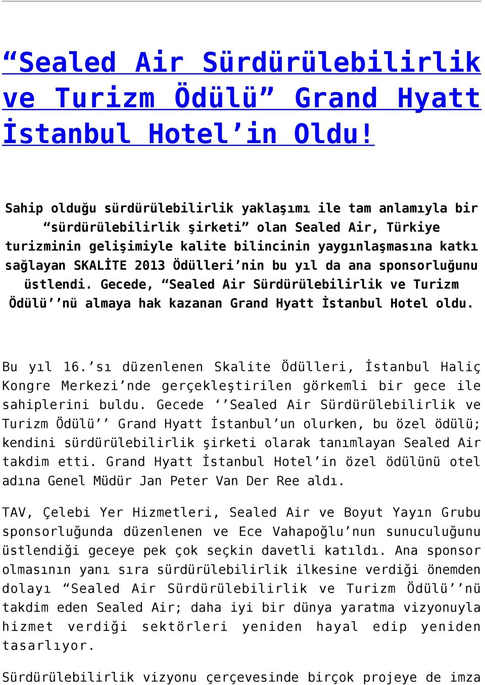 Ödülleri nin bu yıl da ana sponsorluğunu üstlendi. Gecede, Sealed Air Sürdürülebilirlik ve Turizm Ödülü nü almaya hak kazanan Grand Hyatt İstanbul Hotel oldu. Bu yıl 16.