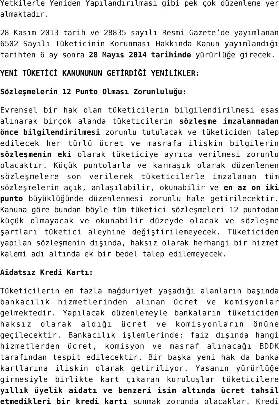 YENİ TÜKETİCİ KANUNUNUN GETİRDİĞİ YENİLİKLER: Sözleşmelerin 12 Punto Olması Zorunluluğu: Evrensel bir hak olan tüketicilerin bilgilendirilmesi esas alınarak birçok alanda tüketicilerin sözleşme