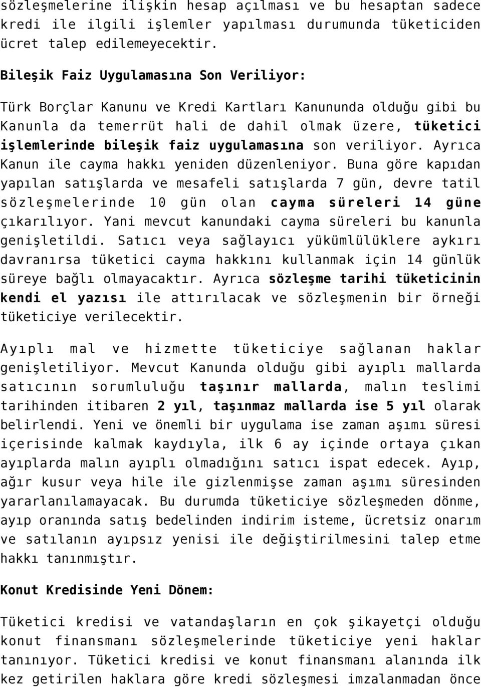 son veriliyor. Ayrıca Kanun ile cayma hakkı yeniden düzenleniyor.