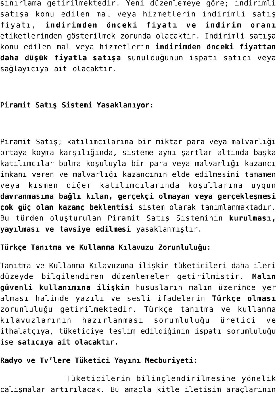 İndirimli satışa konu edilen mal veya hizmetlerin indirimden önceki fiyattan daha düşük fiyatla satışa sunulduğunun ispatı satıcı veya sağlayıcıya ait olacaktır.