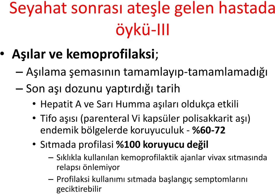 polisakkarit aşı) endemik bölgelerde koruyuculuk - %60-72 Sıtmada profilasi %100 koruyucu değil Sıklıkla kullanılan