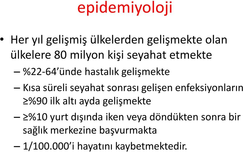 gelişen enfeksiyonların %90 ilk altı ayda gelişmekte %10 yurt dışında iken veya