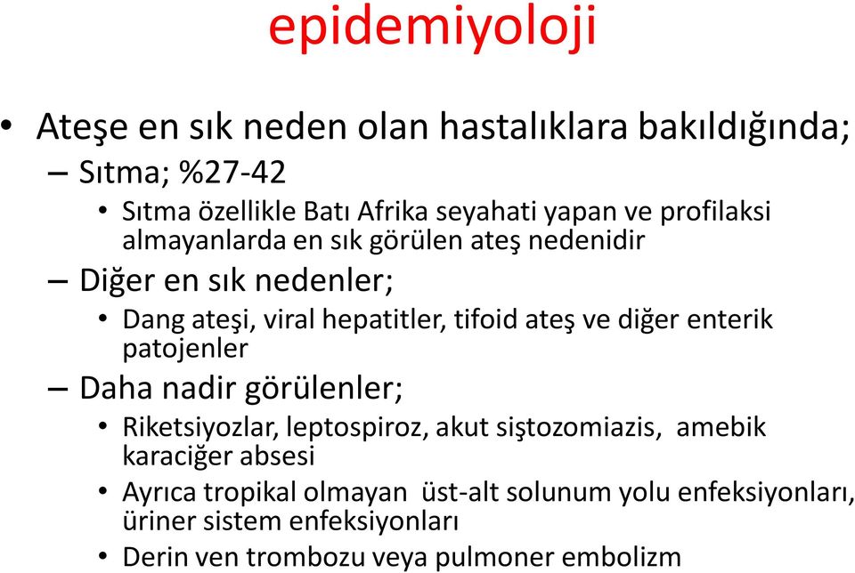 diğer enterik patojenler Daha nadir görülenler; Riketsiyozlar, leptospiroz, akut siştozomiazis, amebik karaciğer absesi