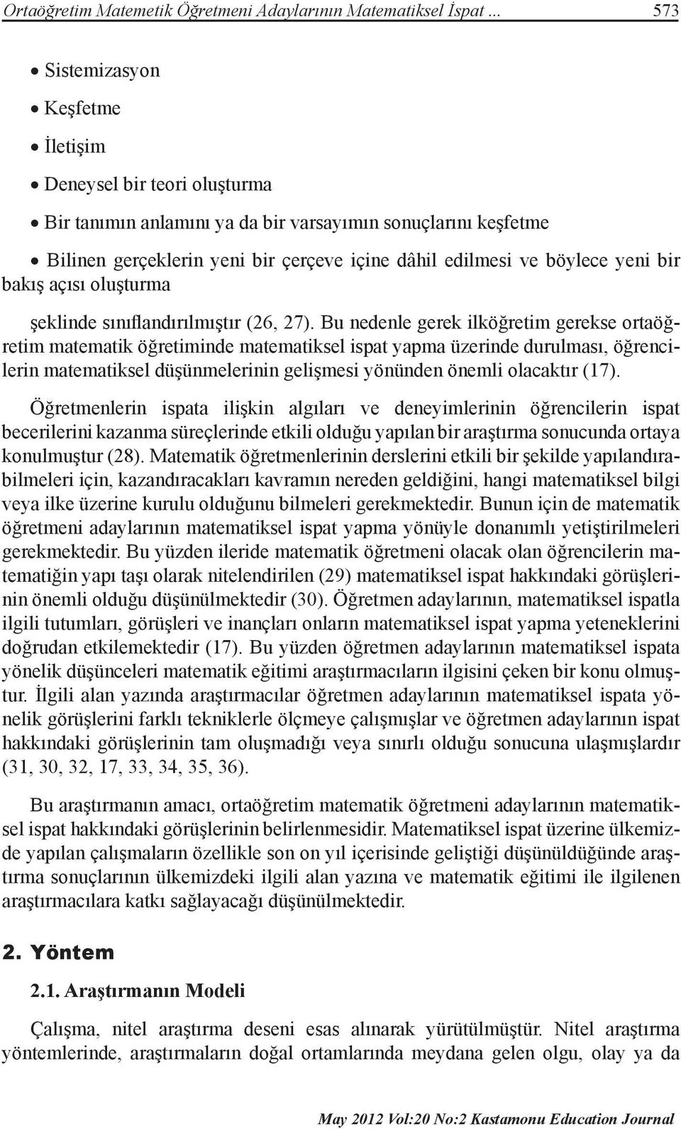 yeni bir bakış açısı oluşturma şeklinde sınıflandırılmıştır (26, 27).