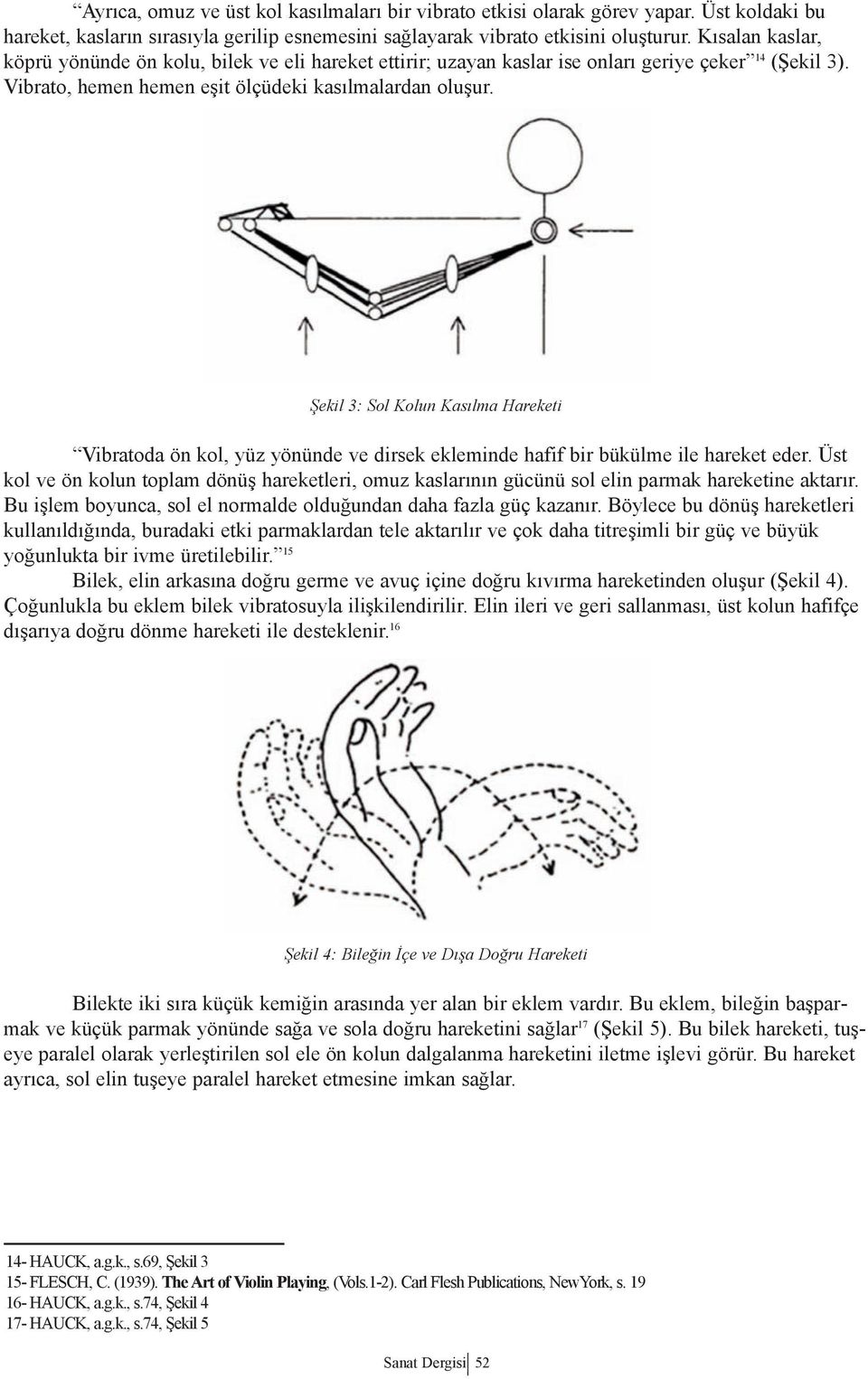 Şekil 3: Sol Kolun Kasılma Hareketi Vibratoda ön kol, yüz yönünde ve dirsek ekleminde hafif bir bükülme ile hareket eder.