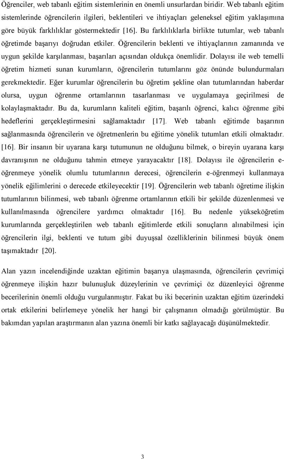 Bu farklılıklarla birlikte tutumlar, web tabanlı öğretimde baģarıyı doğrudan etkiler.