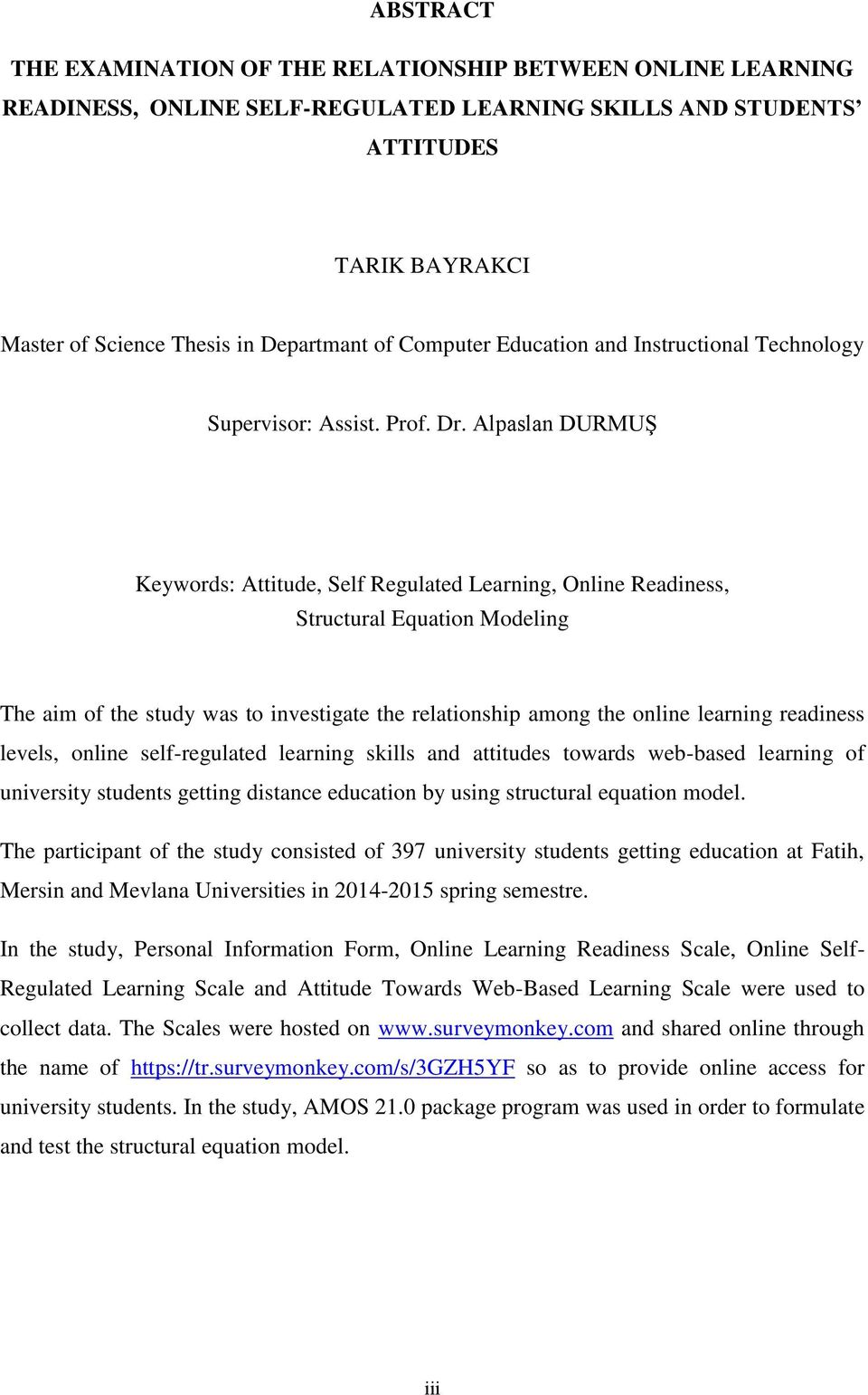 Alpaslan DURMUġ Keywords: Attitude, Self Regulated Learning, Online Readiness, Structural Equation Modeling The aim of the study was to investigate the relationship among the online learning