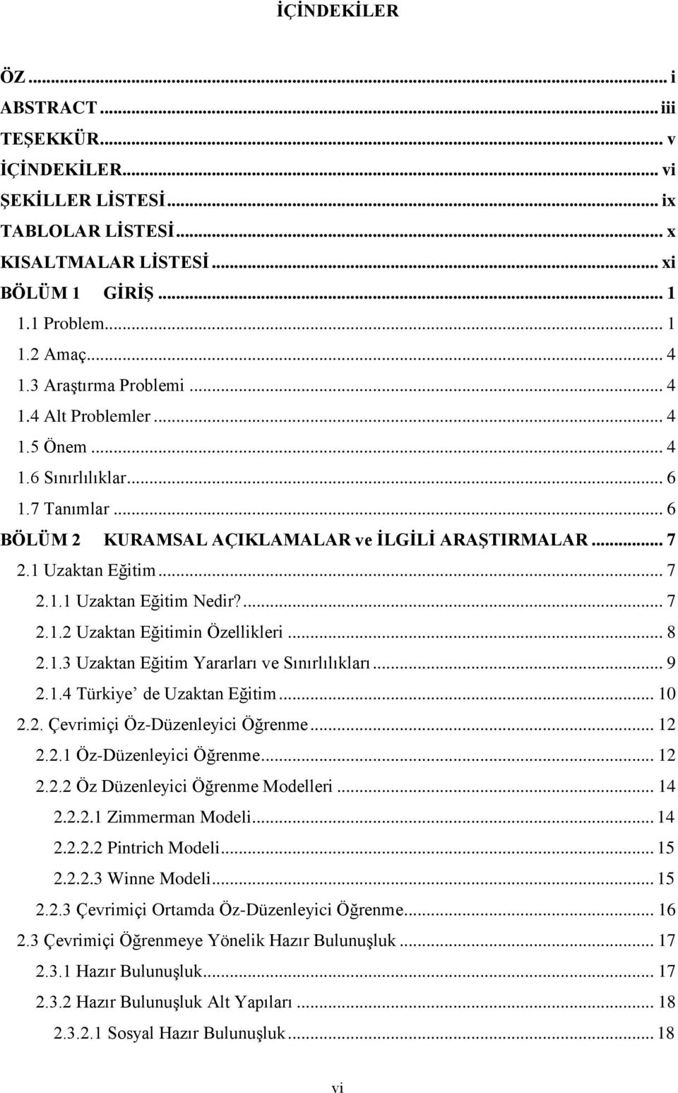 ... 7 2.1.2 Uzaktan Eğitimin Özellikleri... 8 2.1.3 Uzaktan Eğitim Yararları ve Sınırlılıkları... 9 2.1.4 Türkiye de Uzaktan Eğitim... 10 2.2. Çevrimiçi Öz-Düzenleyici Öğrenme... 12 2.2.1 Öz-Düzenleyici Öğrenme.