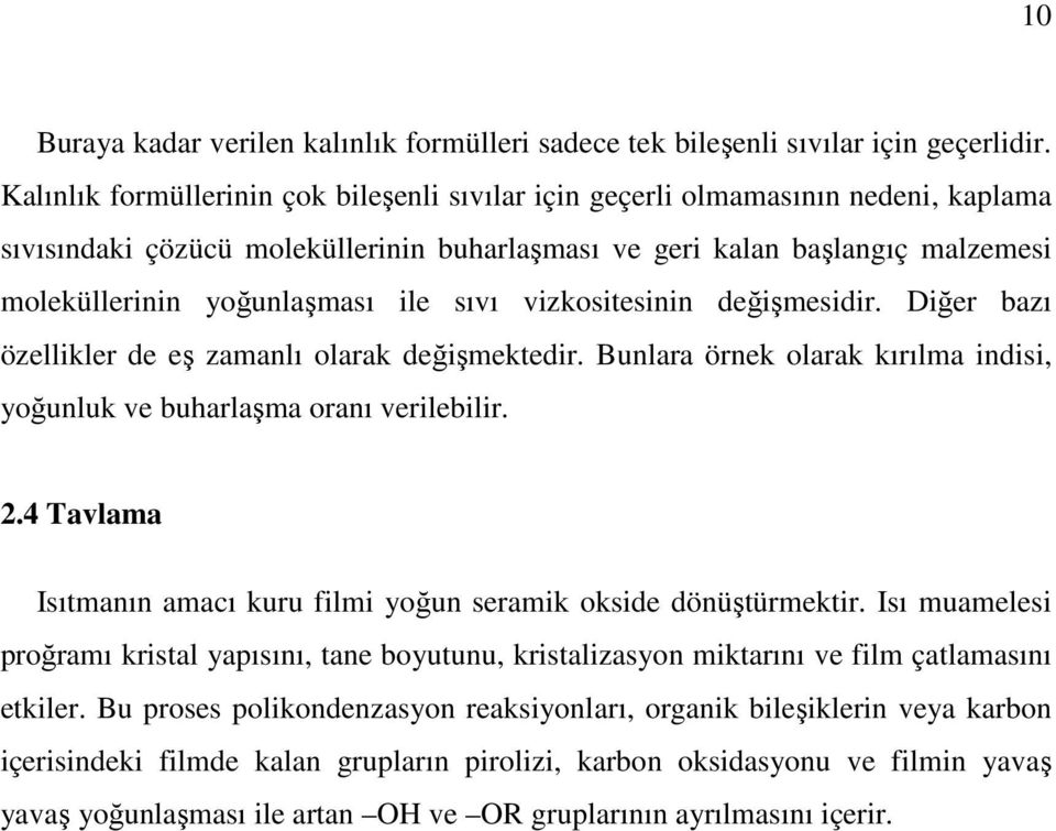 sıvı vizkositesinin değişmesidir. Diğer bazı özellikler de eş zamanlı olarak değişmektedir. Bunlara örnek olarak kırılma indisi, yoğunluk ve buharlaşma oranı verilebilir. 2.