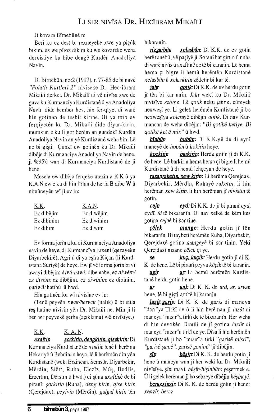 hin tir qiyet di rvarö hrn gotrnan!l( t<.bit Nirrne. B. y.r rntn rr ferqiyetän ku Dr. i\{ikaili dide diyar kirin. numkun e ku li gor her rn an gundeki Kurdön Anadoliya Navin an yö Kurdistan0 wcha bin.