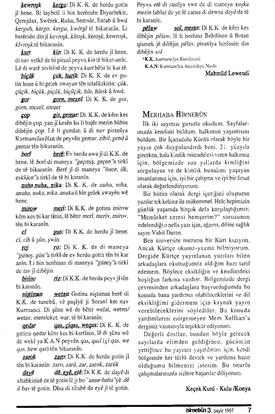 bke LC di ware nivisin6 de peyva kurt b tir bi kar tö. guk. huik Di K. K. de ev gotin hene ü bi gelek awayan tön telafüzkirin: grik. EüEik. bi1ük, pigük, bi9ü91k, nür: hdrlk ü hwd.