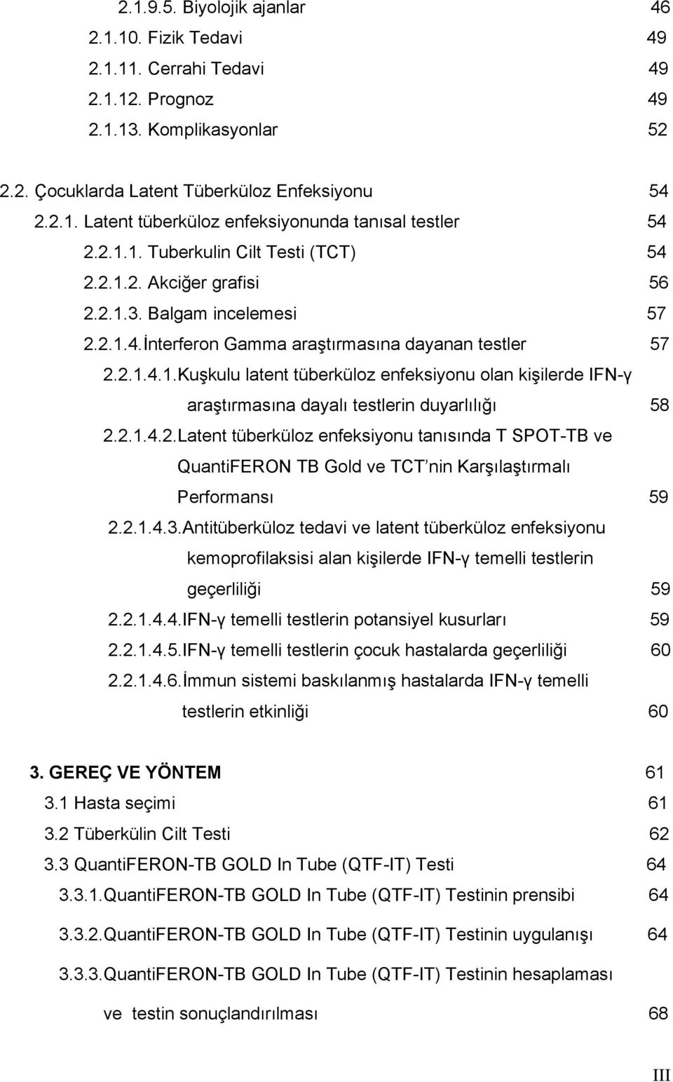 2.1.4.2.Latent tüberküloz enfeksiyonu tanısında T SPOT-TB ve QuantiFERON TB Gold ve TCT nin Karşılaştırmalı Performansı 59 2.2.1.4.3.