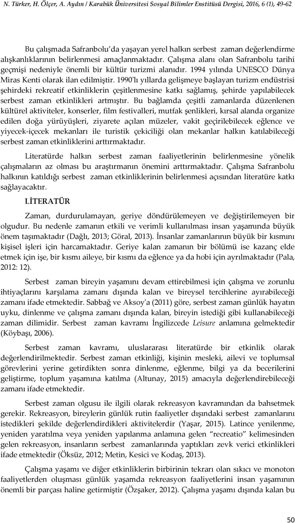 1990'lı yıllarda gelişmeye başlayan turizm endüstrisi şehirdeki rekreatif etkinliklerin çeşitlenmesine katkı sağlamış, şehirde yapılabilecek serbest zaman etkinlikleri artmıştır.