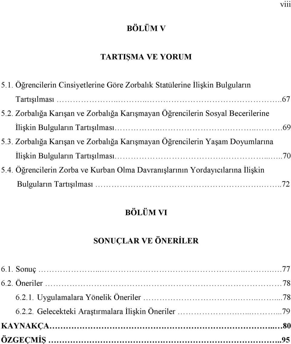 Zorbalığa Karışan ve Zorbalığa Karışmayan Öğrencilerin Yaşam Doyumlarına İlişkin Bulguların Tartışılması......70 5.4.