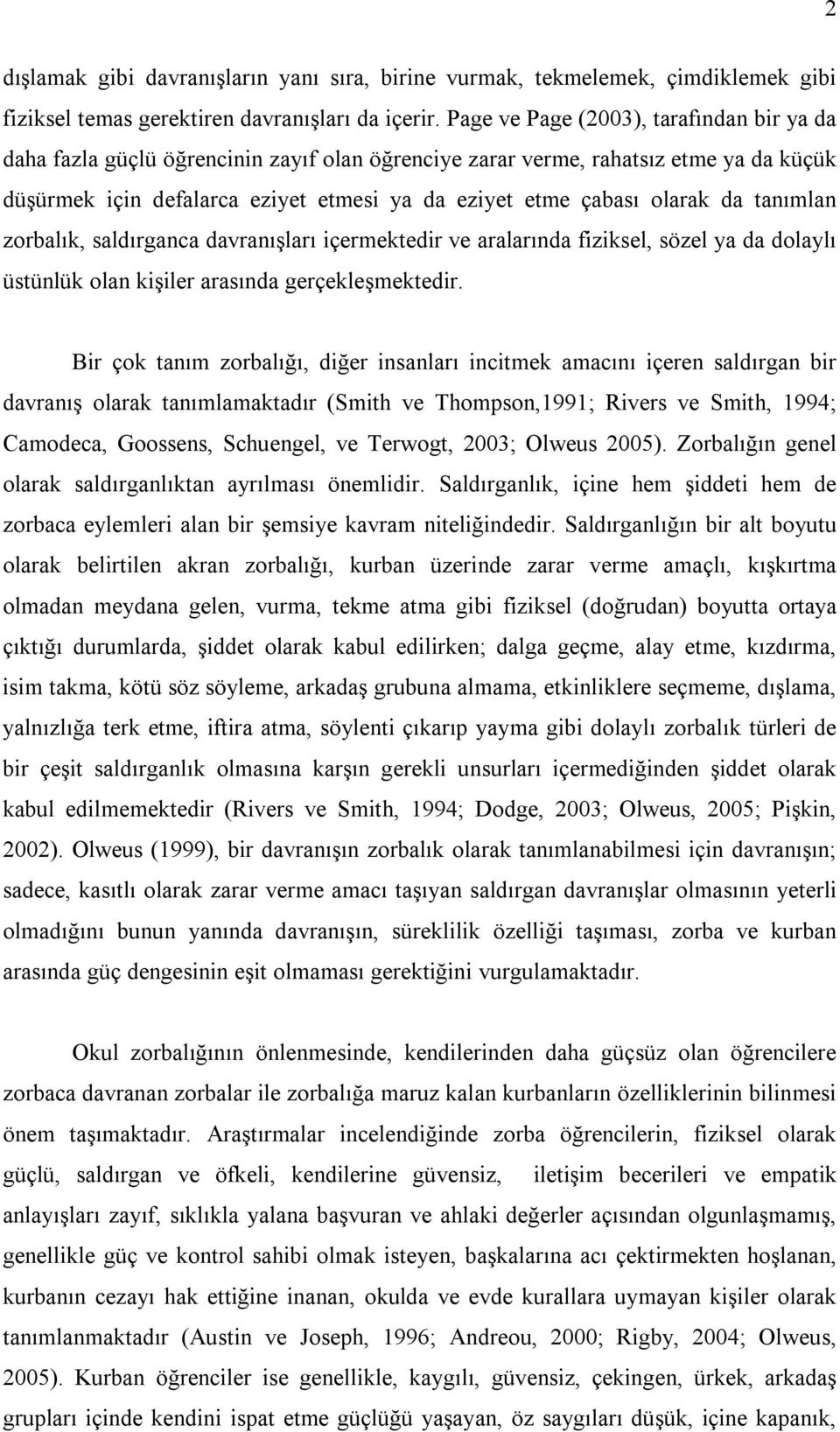 da tanımlan zorbalık, saldırganca davranışları içermektedir ve aralarında fiziksel, sözel ya da dolaylı üstünlük olan kişiler arasında gerçekleşmektedir.