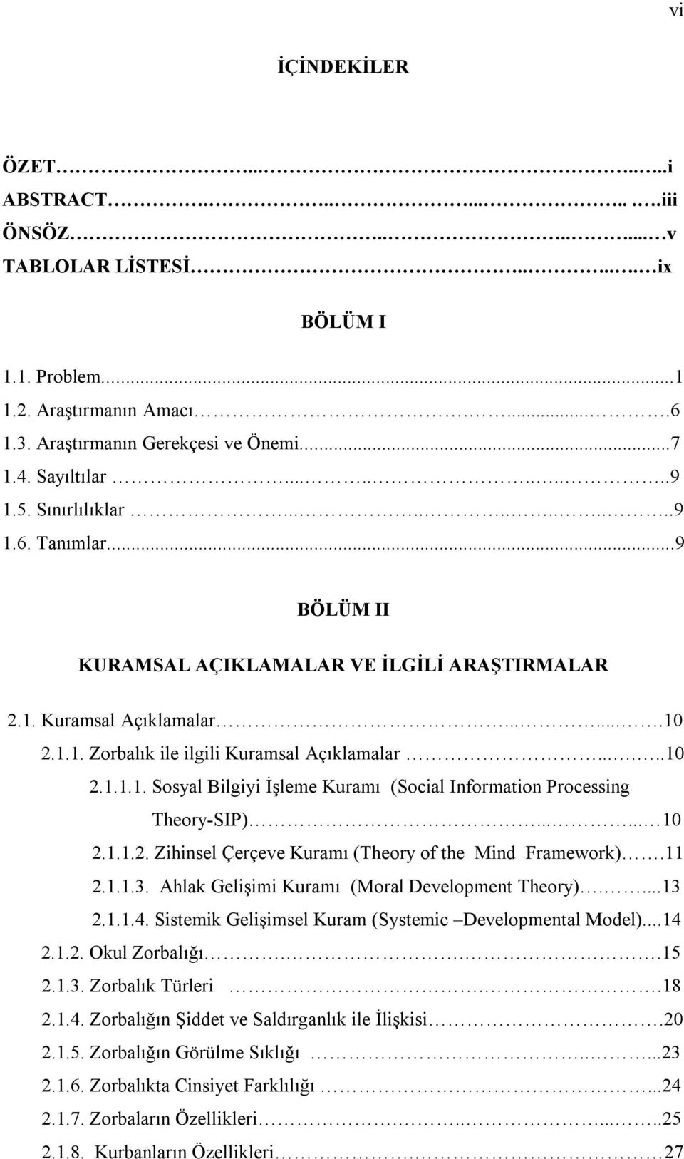 .....10 2.1.1.1. Sosyal Bilgiyi İşleme Kuramı (Social Information Processing Theory-SIP)...... 10 2.1.1.2. Zihinsel Çerçeve Kuramı (Theory of the Mind Framework).11 2.1.1.3.