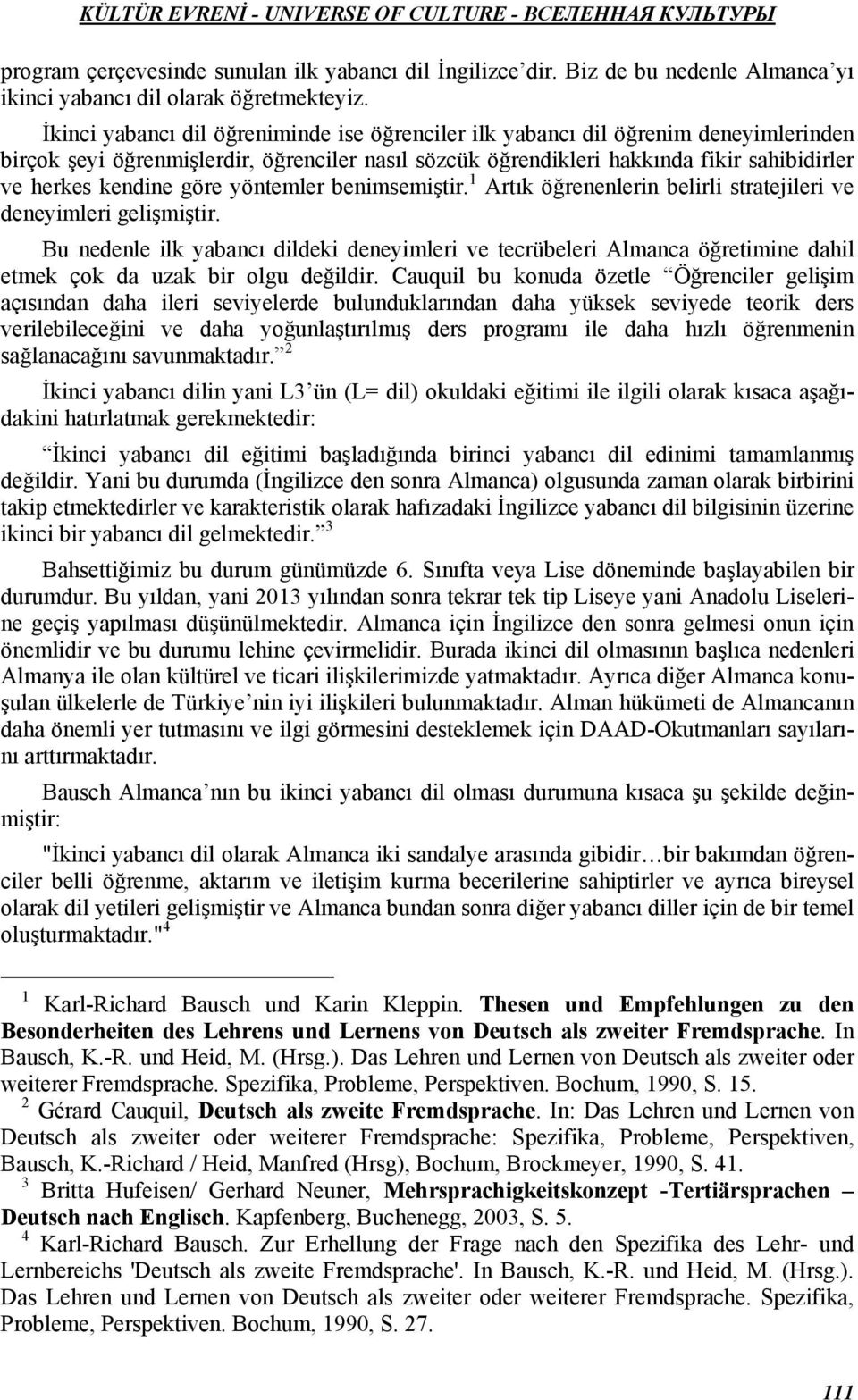 göre yöntemler benimsemiştir. 1 Artık öğrenenlerin belirli stratejileri ve deneyimleri gelişmiştir.