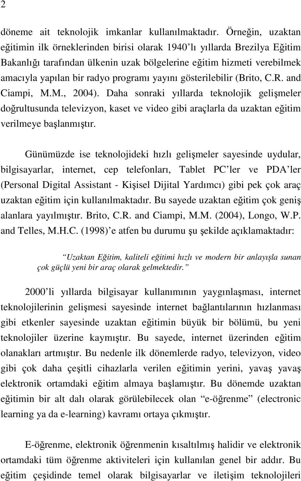 yayını gösterilebilir (Brito, C.R. and Ciampi, M.M., 2004).