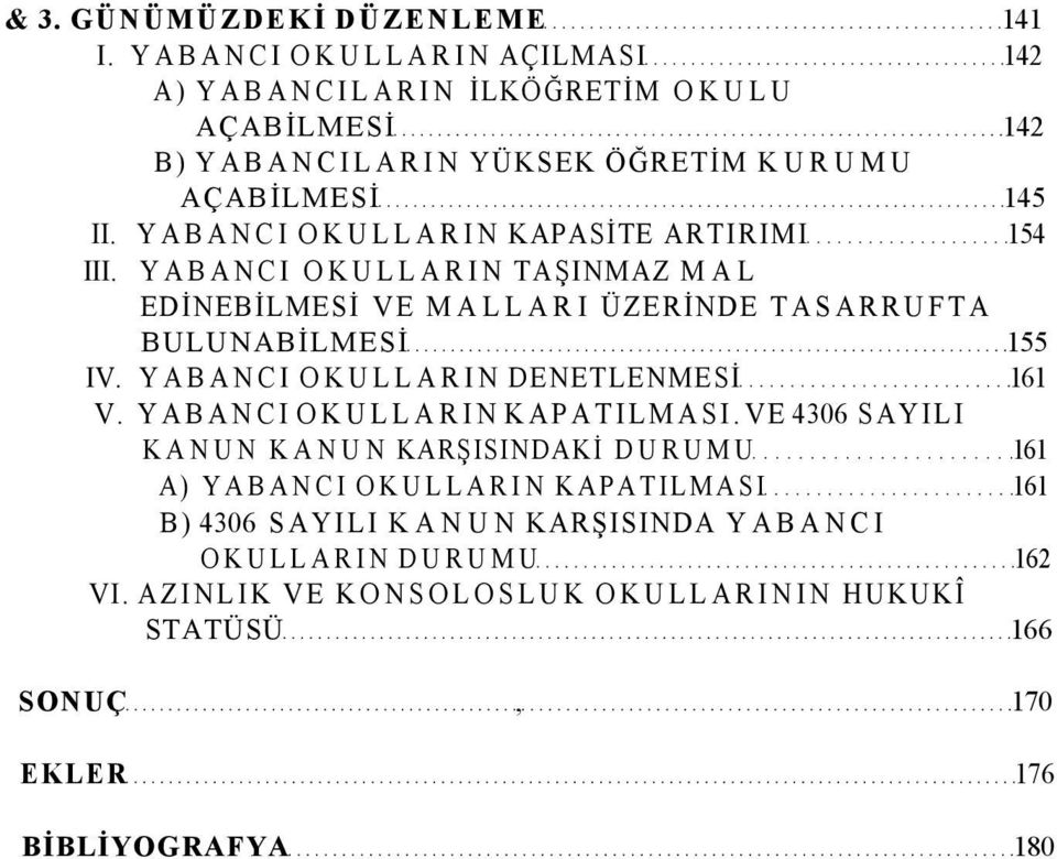 YABANCI OKULLARIN KAPASİTE ARTIRIMI 154 III. YABANCI OKULLARIN TAŞINMAZ MAL EDİNEBİLMESİ VE MALLARI ÜZERİNDE TASARRUFTA BULUNABİLMESİ 155 IV.