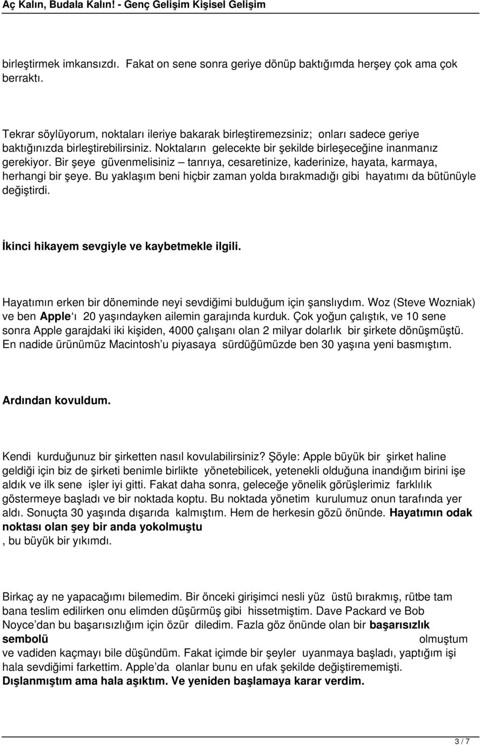 Bir şeye güvenmelisiniz tanrıya, cesaretinize, kaderinize, hayata, karmaya, herhangi bir şeye. Bu yaklaşım beni hiçbir zaman yolda bırakmadığı gibi hayatımı da bütünüyle değiştirdi.