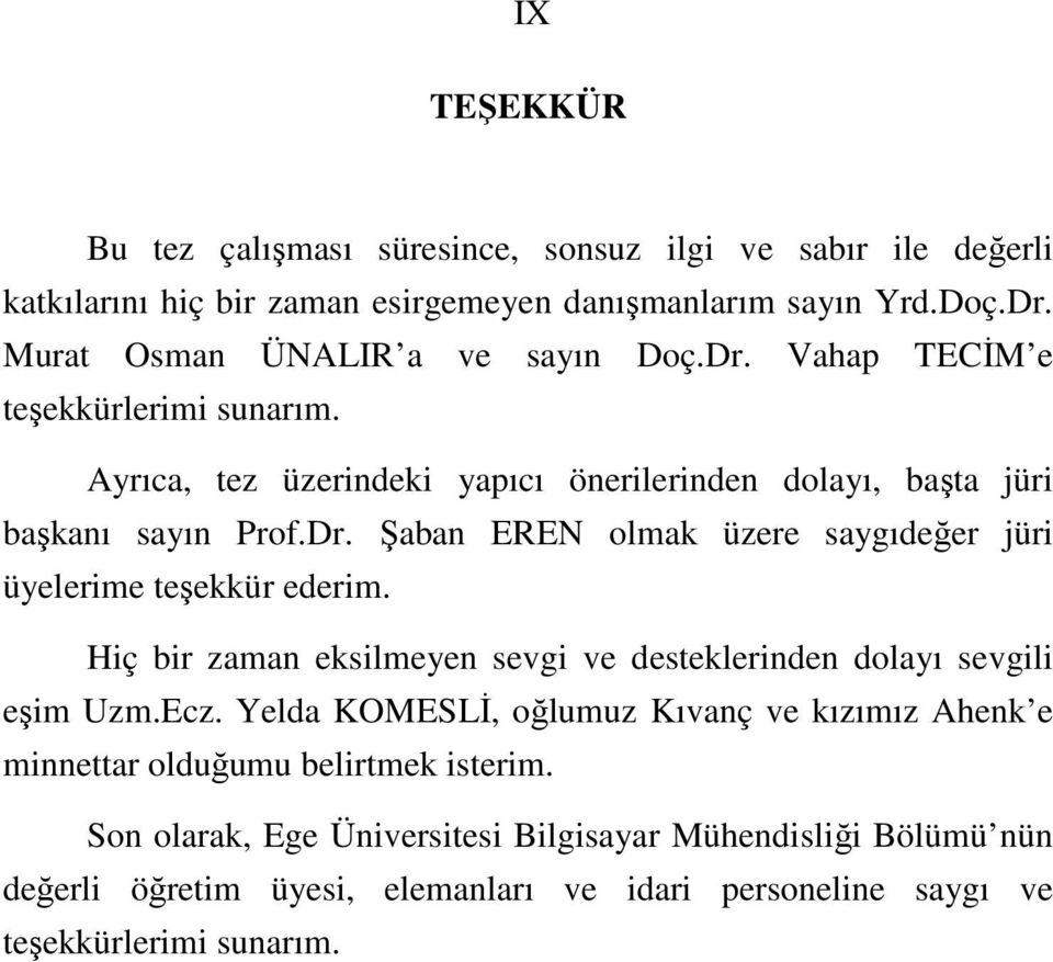 Hiç bir zaman eksilmeyen sevgi ve desteklerinden dolayı sevgili eşim Uzm.Ecz. Yelda KOMESLİ, oğlumuz Kıvanç ve kızımız Ahenk e minnettar olduğumu belirtmek isterim.