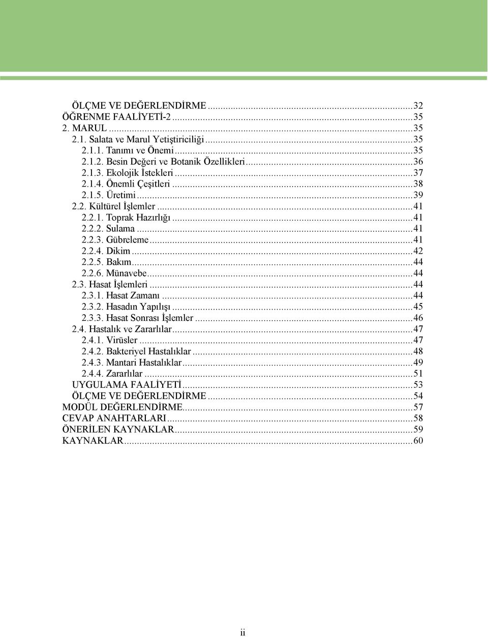 MÉnavebe...44 2.3. Hasat İşlemleri...44 2.3.1. Hasat Zamanı...44 2.3.2. Hasadın Yapılışı...45 2.3.3. Hasat Sonrası İşlemler...46 2.4. Hastalık ve Zararlılar...47 2.4.1. VirÉsler...47 2.4.2. Bakteriyel Hastalıklar.