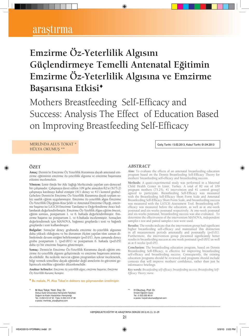 2013 ÖZET Amaç: Dennis in Emzirme Öz Yeterlilik Kuramına dayalı antenatal emzirme eğitiminin emzirme öz-yeterlilik algısına ve emzirme başarısına etkisini incelemektir.