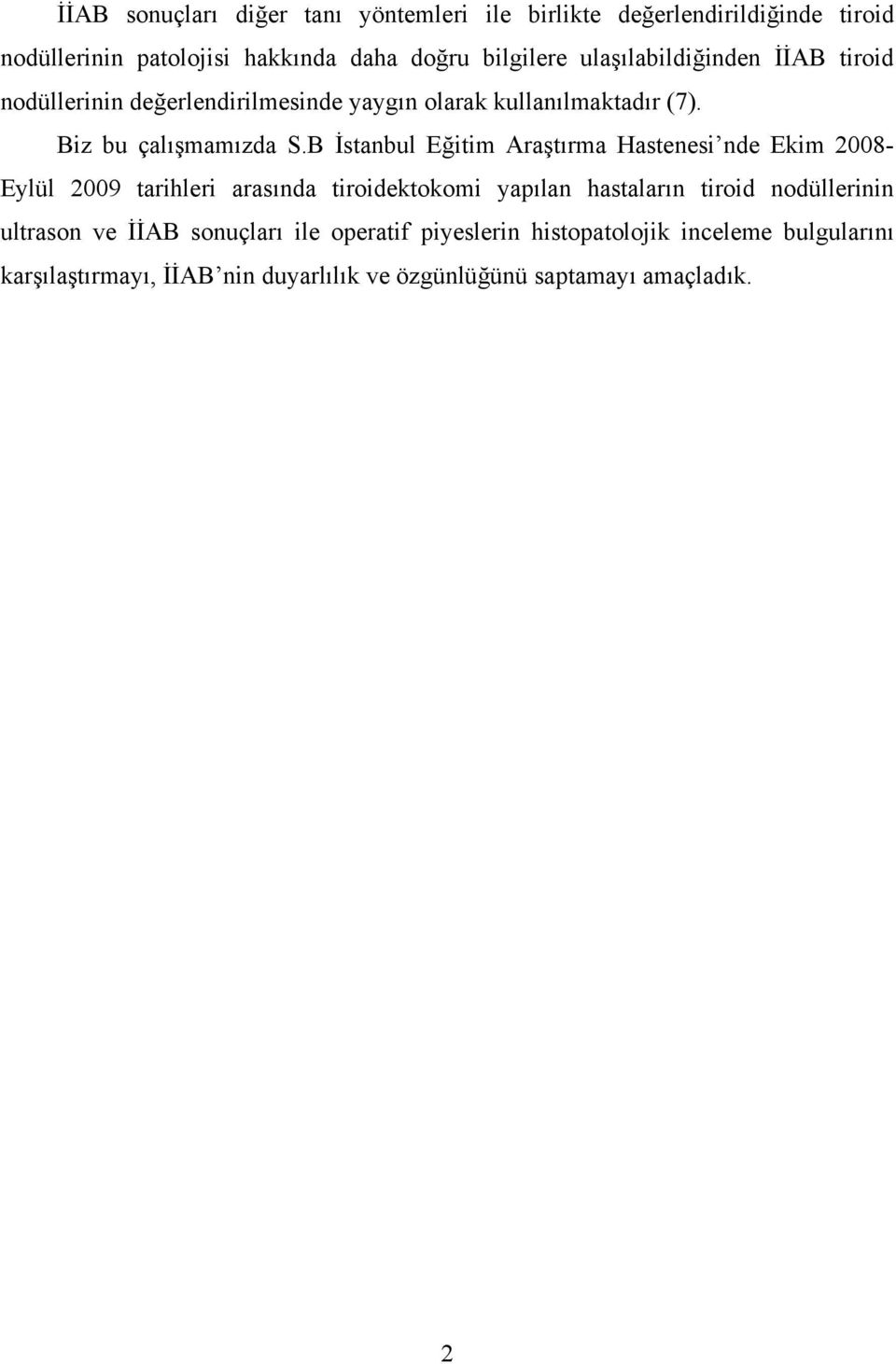 B İstanbul Eğitim Araştırma Hastenesi nde Ekim 2008- Eylül 2009 tarihleri arasında tiroidektokomi yapılan hastaların tiroid nodüllerinin