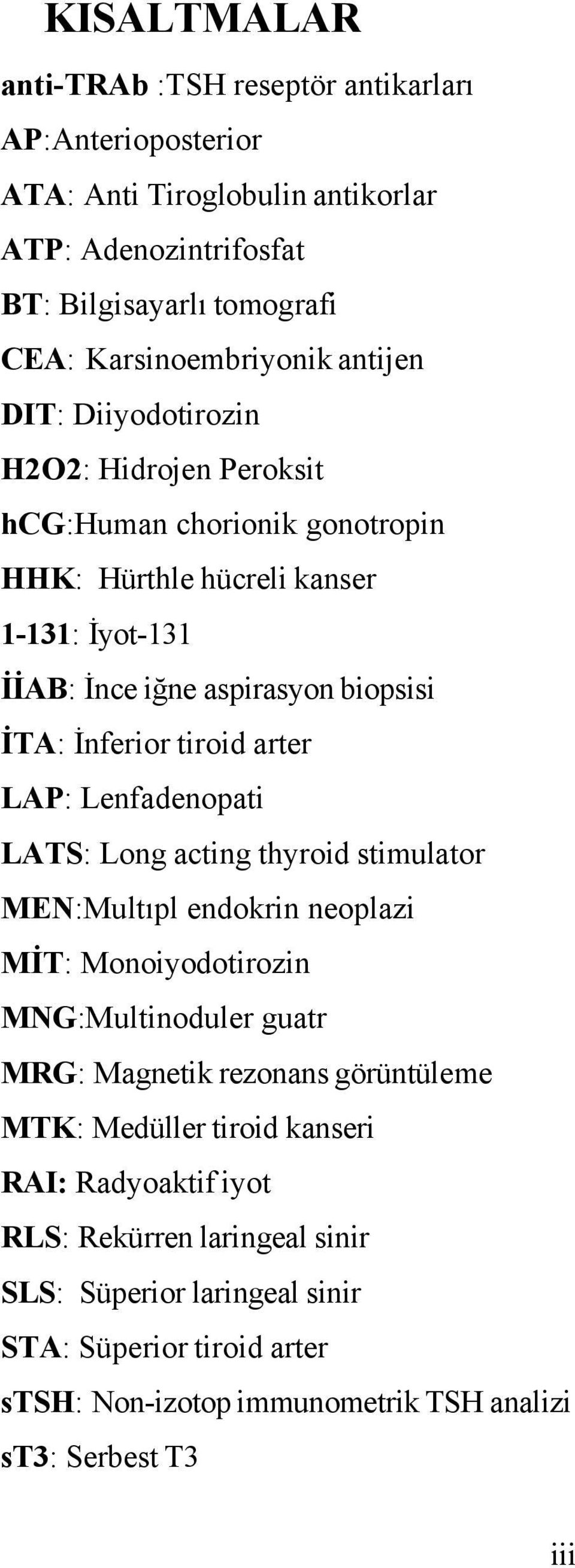 LAP: Lenfadenopati LATS: Long acting thyroid stimulator MEN:Multıpl endokrin neoplazi MİT: Monoiyodotirozin MNG:Multinoduler guatr MRG: Magnetik rezonans görüntüleme MTK: Medüller