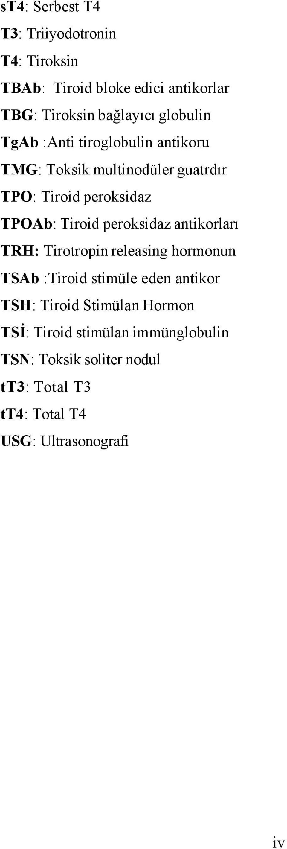 peroksidaz antikorları TRH: Tirotropin releasing hormonun TSAb :Tiroid stimüle eden antikor TSH: Tiroid Stimülan