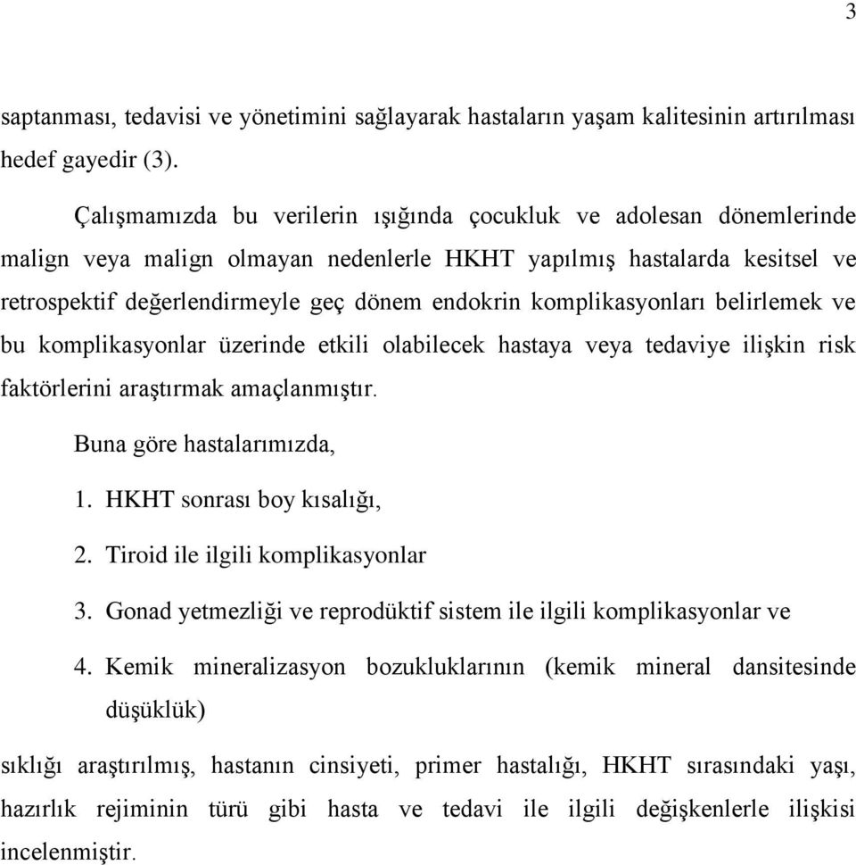 komplikasyonları belirlemek ve bu komplikasyonlar üzerinde etkili olabilecek hastaya veya tedaviye ilişkin risk faktörlerini araştırmak amaçlanmıştır. Buna göre hastalarımızda, 1.