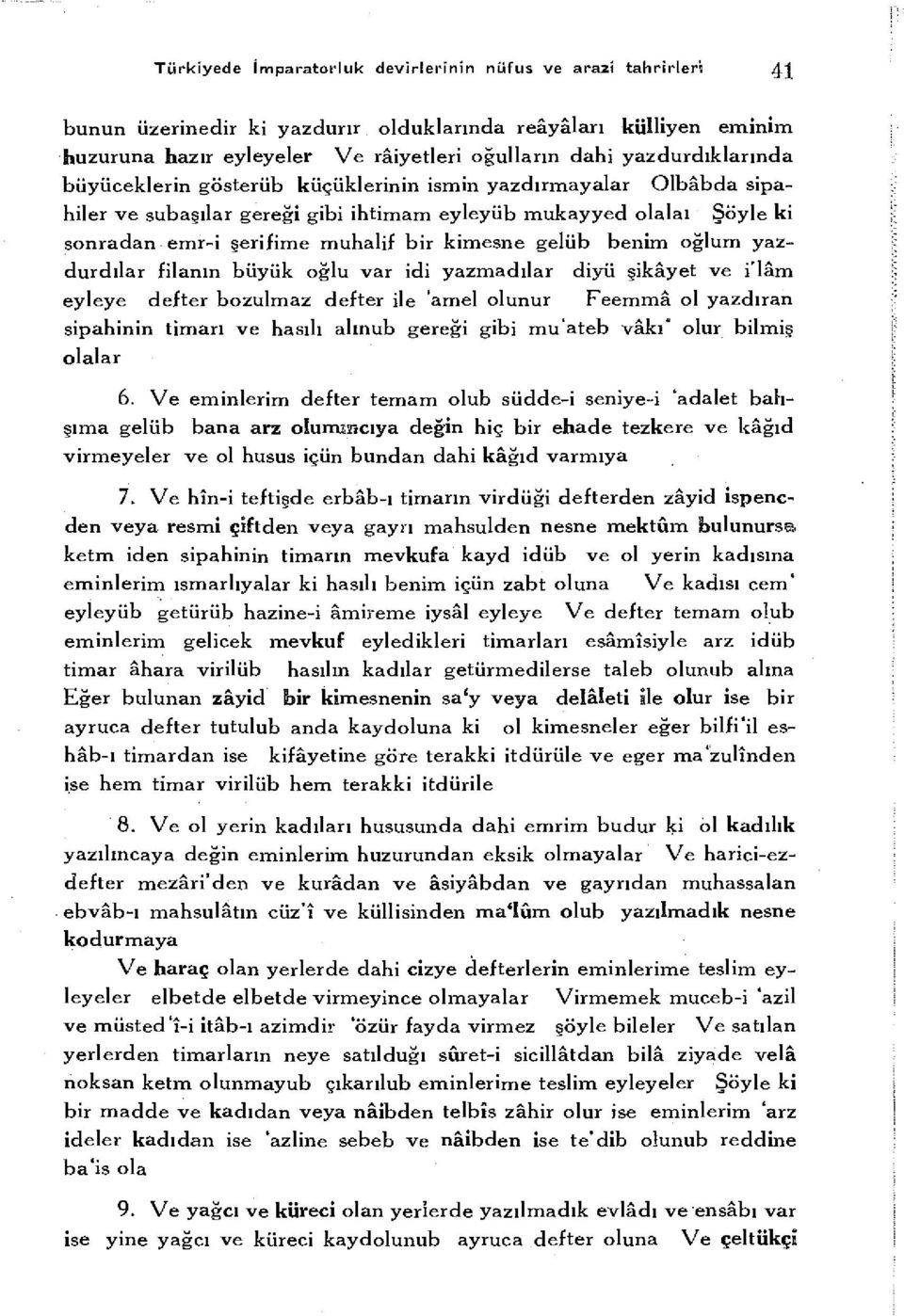 gelüb benim oğlum yazdurdılar filanın büyük oğlu var idi yazmadılar diyü şikâyet ve i'lâm eyleye defter bozulmaz defter ile 'amel olunur Feemmâ ol yazdıran sipahinin tımarı ve hasılı almub gereği