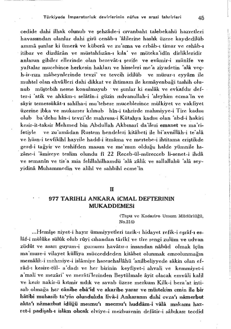 ve evâmir-i münîfe ve yaftalar mucebince herkesin hakları ve hisseleri me'a ziyadetin "alâ veçh-ir-rıza mâbeynlerinde tevzi' ve tevcih idilüb ve mürur-ı eyyâm ile muhtel olan ehvâlleri dahi dikkat ve