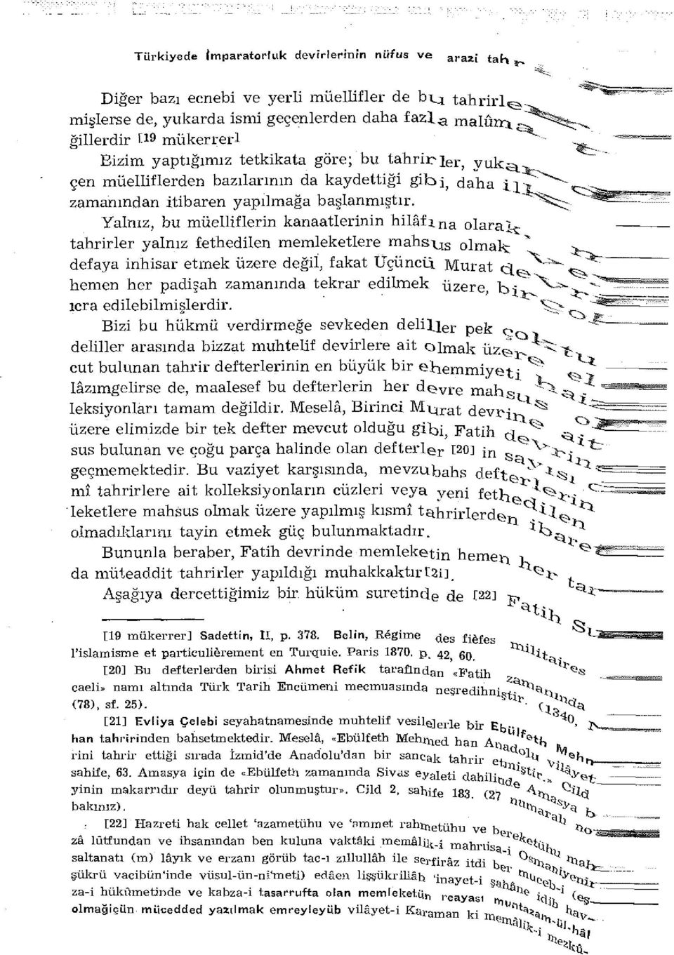 tahriri^ malûr^^^^^ Yalnız, bu müelliflerin kanaatlerinin hilâfına olaralç tahrirler yalnız fethedilen memleketlere mahsus olmak: * w_ defaya inhisar etmek üzere değil, fakat Üçüncü Murat rl hemen