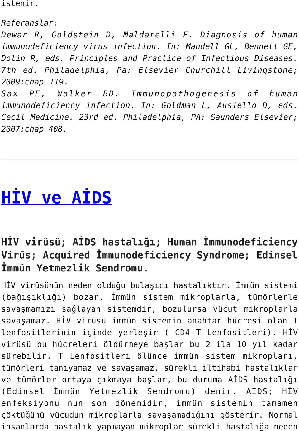 23rd ed. Philadelphia, PA: Saunders Elsevier; 2007:chap 408. HİV ve AİDS HİV virüsü; AİDS hastalığı; Human İmmunodeficiency Virüs; Acquired İmmunodeficiency Syndrome; Edinsel İmmün Yetmezlik Sendromu.