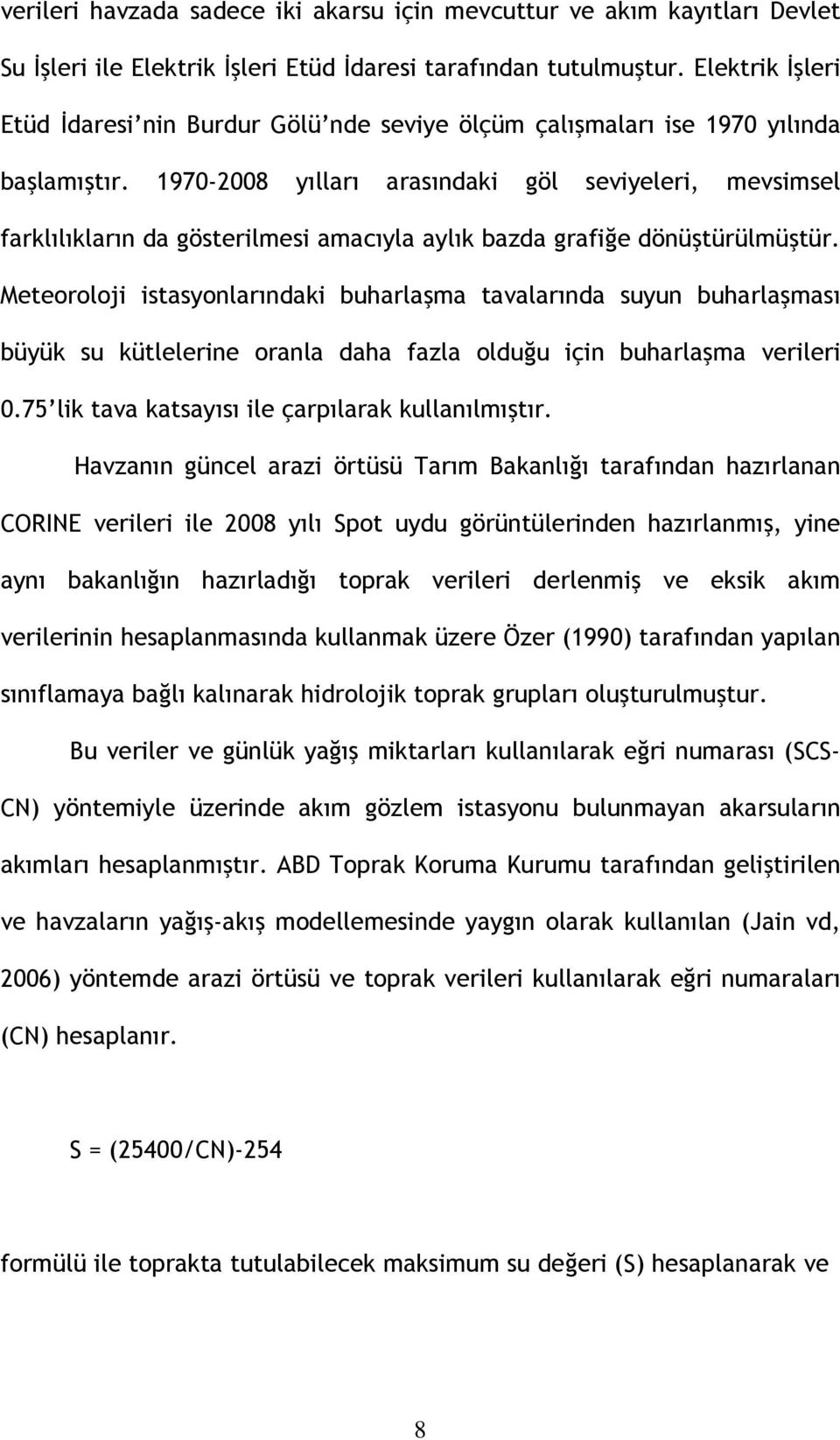 1970-2008 yılları arasındaki göl seviyeleri, mevsimsel farklılıkların da gösterilmesi amacıyla aylık bazda grafiğe dönüştürülmüştür.