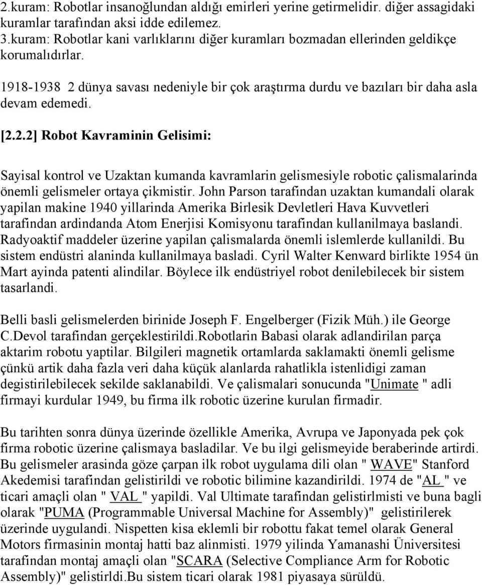 .] Robot Kavramnn Gelm: Sayal kontrol ve Uzaktan kumanda kavramlarn gelmeyle robot çalmalarnda öneml gelmeler ortaya çkmtr.