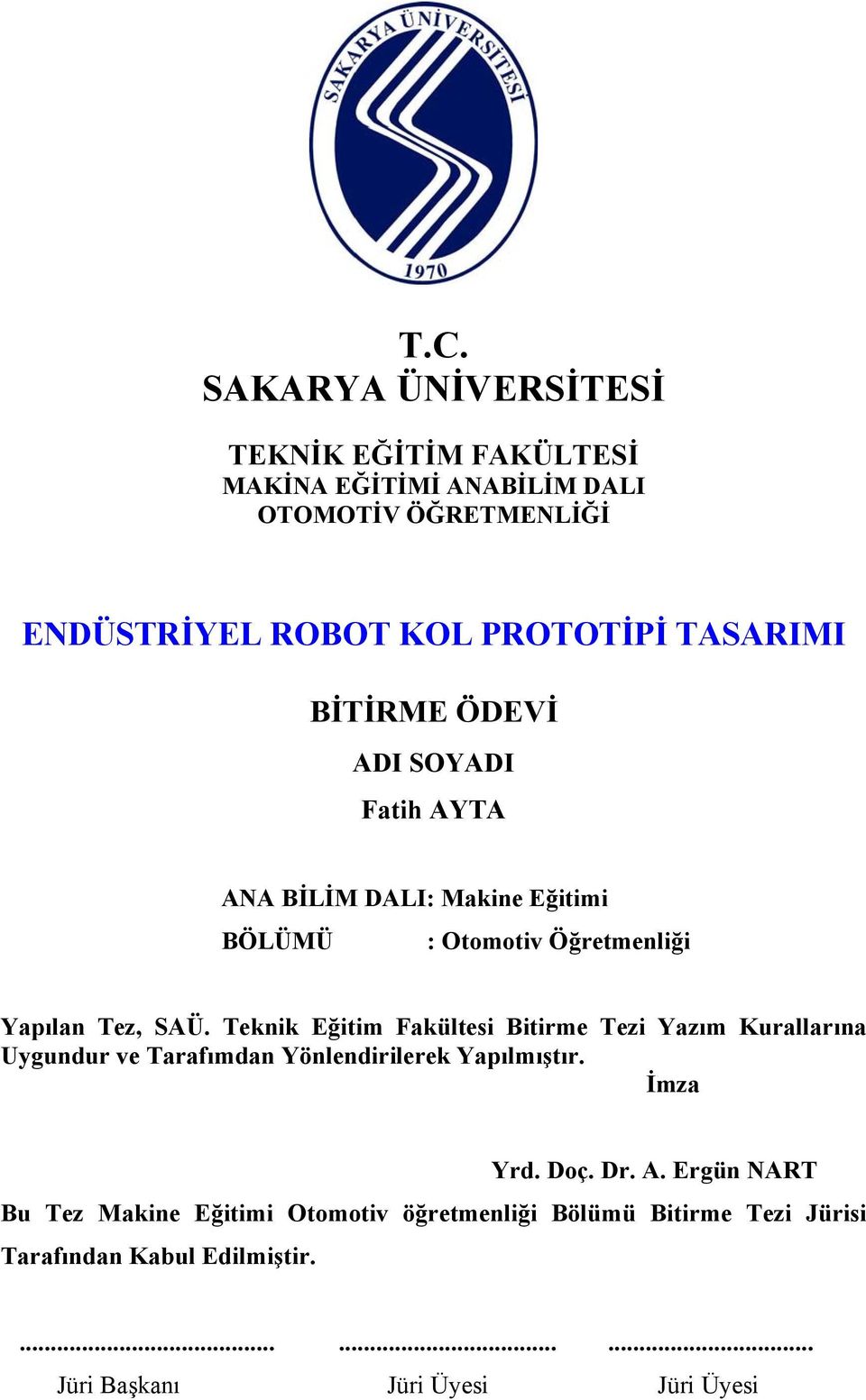 SAÜ. Teknk Eğtm Fakülte Btrme Tez Yazım Kurallarına Uygundur ve Tarafımdan Yönlendrlerek Yapılmıştır. İmza Yrd. Doç. Dr. A.